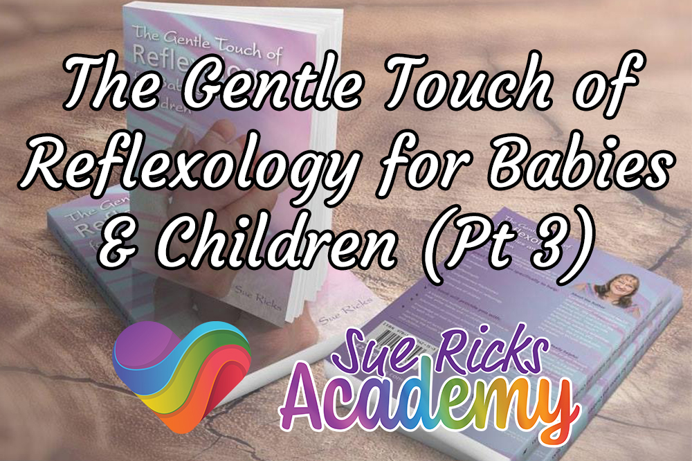 The Gentle Touch of Reflexology for Babies and Children (Pt 3)